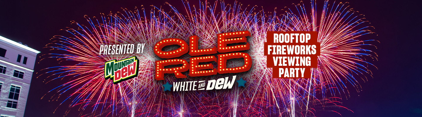 Ole Red White and Dew Rooftop Fireworks Viewing Party Presented By Mountain Dew
